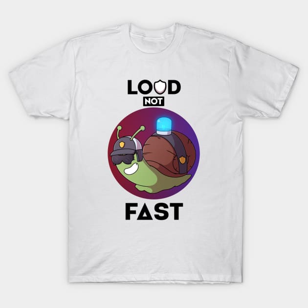 Loud Not Fast T-Shirt by TheMaskedTooner